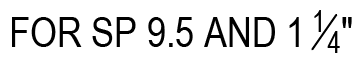 Text displaying specifications: FOR SP 9.5 AND 1¼".